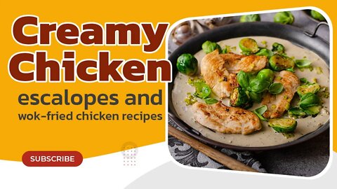 creamy chicken escalopes and wok-fried chicken recipes