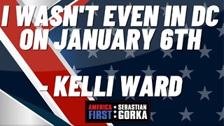 I wasn't even in DC on January 6th. Kelli Ward with Sebastian Gorka on AMERICA First