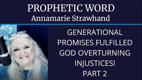 Prophetic Word: Generational Promises Fulfilled - God OVERTURNING Injustice! PT. 2