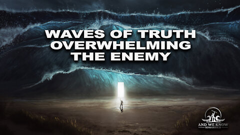 6.26.21: The TIDAL WAVE of TRUTH seems to BE COMING all at ONCE! BooM! Pray!