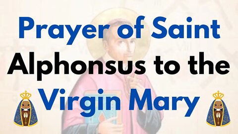 Prayer of Saint Alphonsus to the Virgin Mary🙏🙏