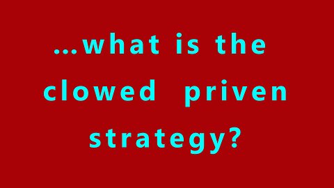 …what is the clowed priven strategy?