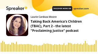 Taking Back America's Children (TBAC), Part 2 - the latest "Proclaiming Justice" podcast