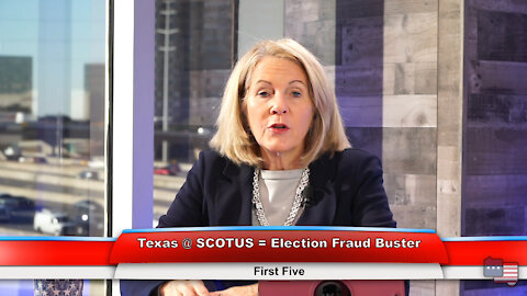 Texas @ SCOTUS = Election Fraud Buster | First Five 12.9.20