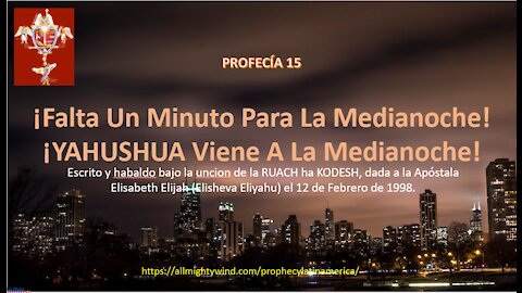 PROFECÍA 15 - ¡Falta Un Minuto Para La Medianoche! ¡YAHUSHUA Viene A La Medianoche!