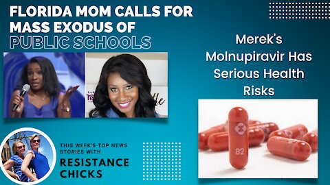 FL Mom Calls for Mass Exodus of Public Schools; Merek's Molnupiravir Serious Health Risks