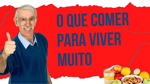 O QUE COMER PARA VIVER MUITO