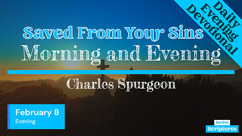 February 8 Evening Devotional | Saved From Your Sins | Morning & Evening by Charles Spurgeon