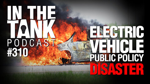 In The Tank, ep 310: Electric Vehicle Public Policy Disaster