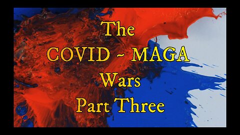 The COVID ~ MAGA Wars ~ Part Three