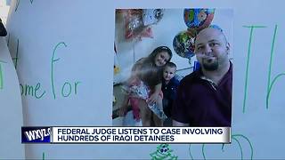 Federal judge listens to case involving hundreds of Iraqi detainees