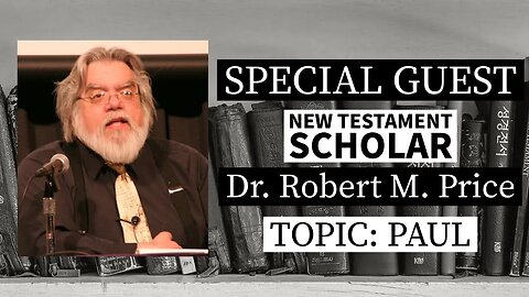 New Testament Scholar Dr. Robert M. Price on the "Apostle Paul"