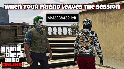 GTA Online - When Your Friend Leaves The Session