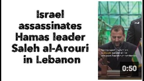 Israel assassinates Hamas leader Saleh al-Arouri in Lebanon