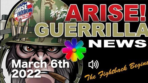 ARISE! Guerrilla NEWS MARCH 6TH 2022 with Sacha Stone