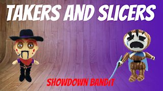 Showdown Bandit: Takers and Slicers