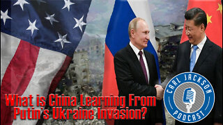What is China Learning From Putin’s Ukraine Invasion? #china #Carljacksonpodcast #Putin #USA #war