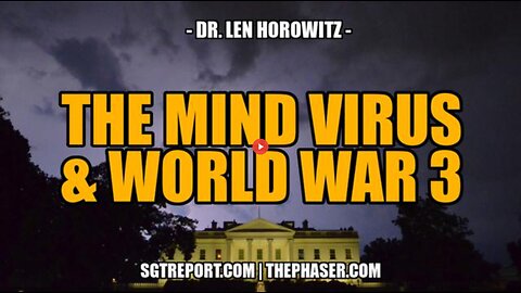 THE MIND VIRUS & WW3 -- DR. LEN HOROWITZ (5 NOV 2023)