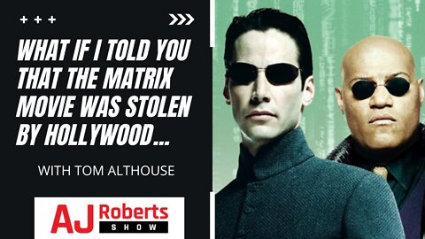 What if I told you that the Matrix Movie was STOLEN by Hollywood Part 1 - with Tom Althouse
