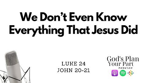 Luke 24, John 20-21 | Contemplating Jesus's Selective Appearances and His Profound Works