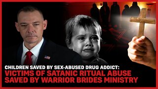 Children Saved By Sex-Abused Addict: Victims Of Satanic Abuse Saved By Warrior Brides Ministry