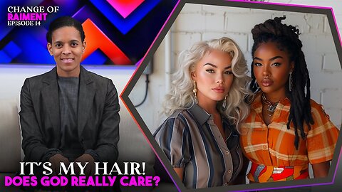 Ep. 14 | It’s My Hair, Does God Really Care? Braids, Weave, Extensions, Wigs, Dyeing, Relaxers,Locks