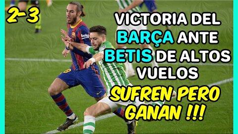 El BARÇA se abona a las VICTORIAS SUFRIDAS: hoy un GRAN BETIS le puso contra las cuerdas