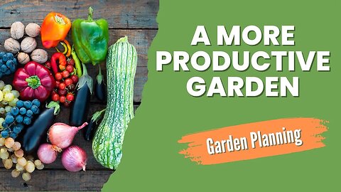 2023 Garden Planning | Tips for a More PRODUCTIVE and BOUNTIFUL Season