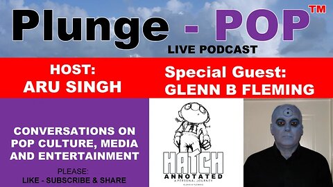 Plunge-POP S01E07 w' special guest, Glenn B Fleming (Artist Author & Filmmaker)