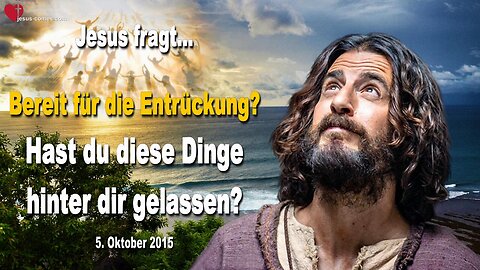 Bist du bereit für die Entrückung? Hast du diese Dinge hinter dir gelassen? ❤️ Liebesbrief von Jesus