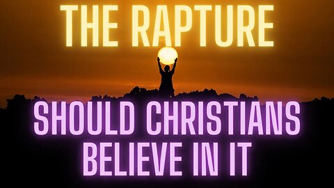 Shocking truth, should Christians or believers in Christ believe in the Rapture