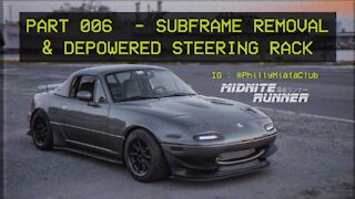 Mazda Miata MX-5 - Midnite Runner - 006 Subframe Removal & Depowered Steering Rack