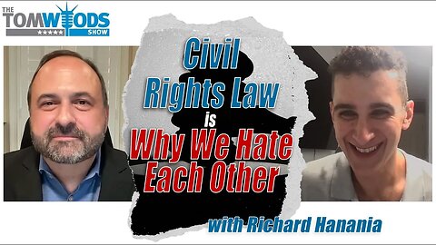Ep. 2395 Civil Rights Law Is Why We Hate Each Other