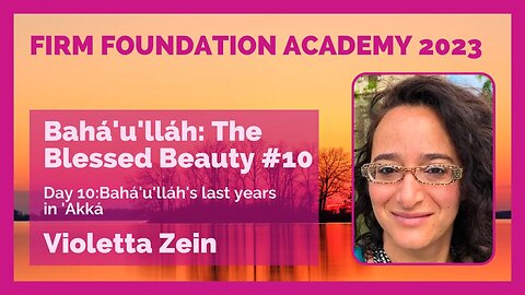 The Blessed Beauty #10: Bahá'u'lláh's last years
