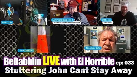 BeDabblin LIVE w/El Horrible ep033: Stuttering John Can't Stay Away