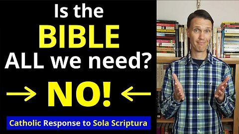 Sola Scriptura Catholic Response (The Bible is NOT all you need)