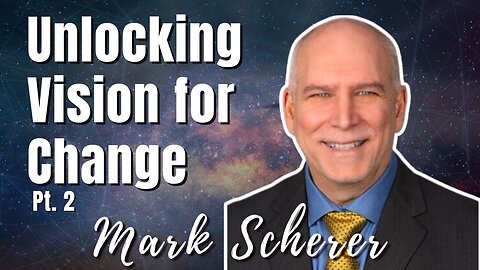 182: Pt.1 Unlocking Vision for Change | Mark Scherer on Spirit-Centered Business™