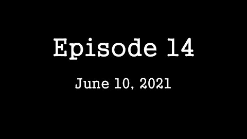 Episode 14: June 10, 2021