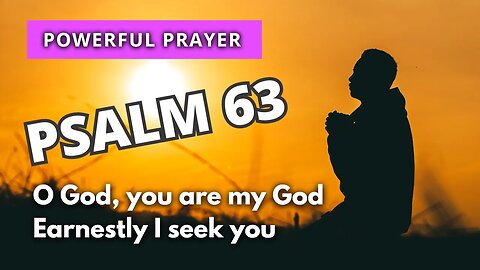 PSALM 63 | O God, you are my God | Most Powerful Prayer