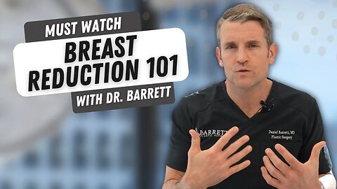What You Need To Know About Breast Reductions! | Barrett