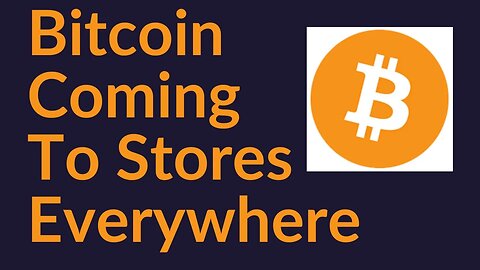 Bitcoin Coming To Stores Everywhere (Huge Announcement)