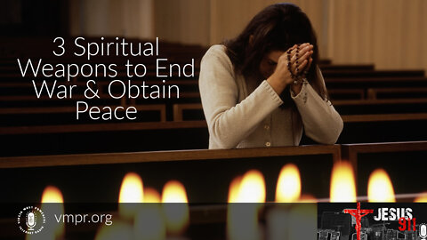 01 Mar 22, Jesus 911: Three Spiritual Weapons to End War & Obtain Peace