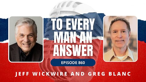 Episode 860 - Dr. Jeff Wickwire and Pastor Greg Blanc on To Every Man An Answer