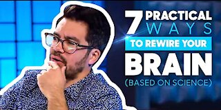 7 Practical Ways To Rewire Your Brain (Based On Science)