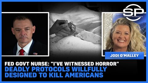 Fed Govt Nurse: "I've Witnessed Horror" Deadly Protocols Willfully Designed to Kill Americans