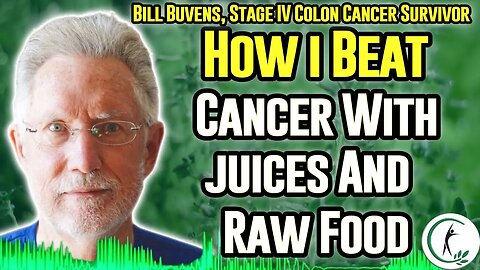 Cancer Survivor Bill Buvens: How To Fight Cancer With Green Juice