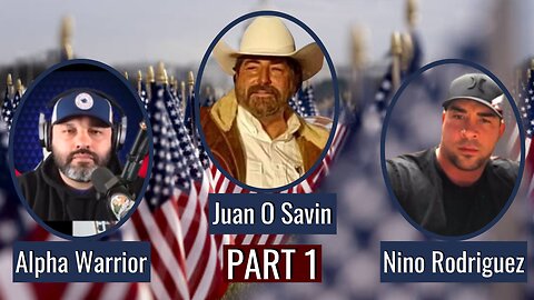 The State of the Nation w/ Juan O Savin, Nino Rodriguez, Alpha Warrior Part 1