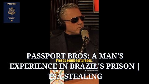 Passport Bros: A man's Experience in Brazil's Prison | TSA Stealing
