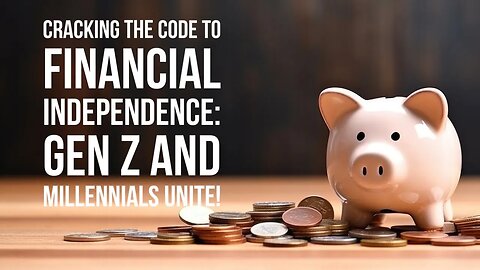 Cracking the Code to Financial Independence: Gen Z and Millennials Unite!