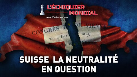 SUISSE, LA NEUTRALITÉ EN QUESTION